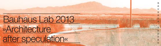 Participation and Collective Exhibition «Architecture After Speculation»- BauhausLab 2013, Dessau. Germany.